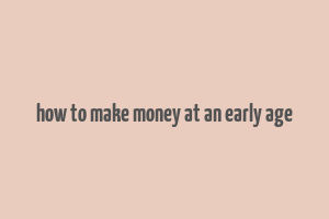 how to make money at an early age