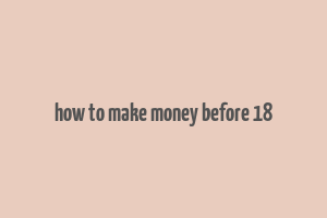 how to make money before 18