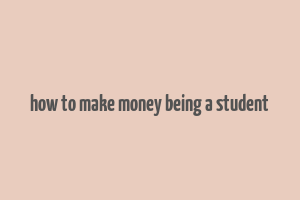 how to make money being a student