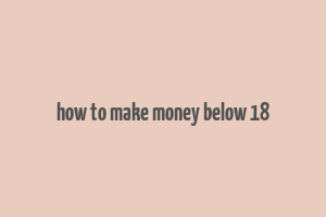 how to make money below 18