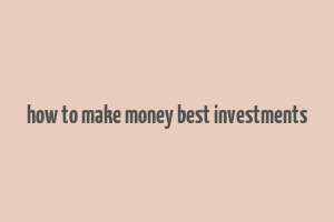 how to make money best investments