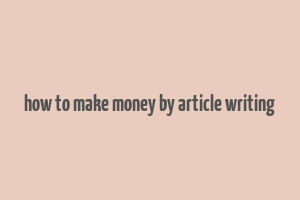 how to make money by article writing