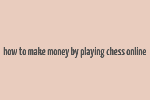 how to make money by playing chess online