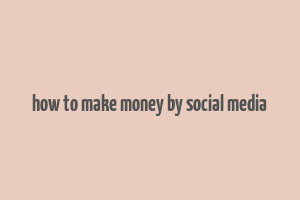 how to make money by social media