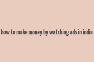 how to make money by watching ads in india