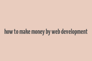 how to make money by web development