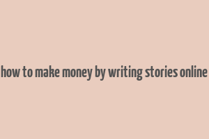 how to make money by writing stories online