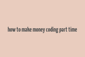 how to make money coding part time