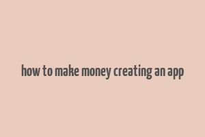 how to make money creating an app