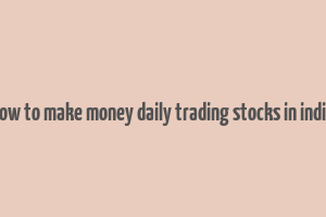 how to make money daily trading stocks in india