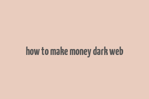 how to make money dark web