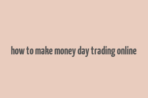 how to make money day trading online