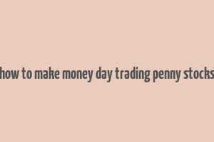 how to make money day trading penny stocks