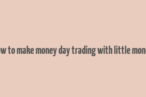 how to make money day trading with little money