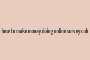 how to make money doing online surveys uk