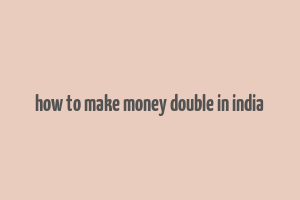 how to make money double in india