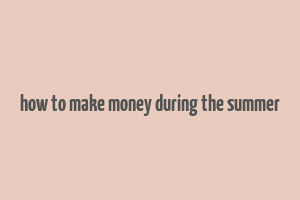 how to make money during the summer