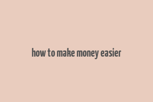 how to make money easier