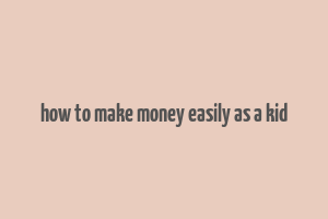 how to make money easily as a kid