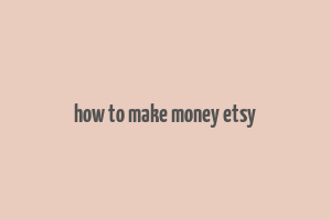 how to make money etsy