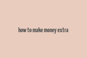 how to make money extra