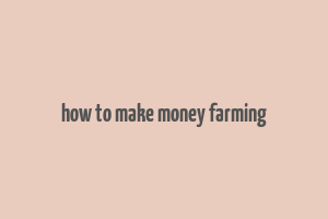 how to make money farming