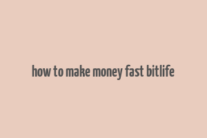 how to make money fast bitlife