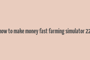 how to make money fast farming simulator 22