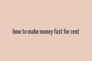 how to make money fast for rent