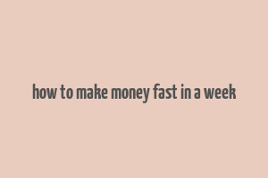 how to make money fast in a week