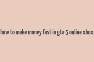 how to make money fast in gta 5 online xbox