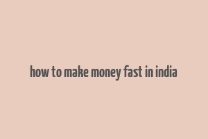 how to make money fast in india