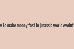 how to make money fast in jurassic world evolution