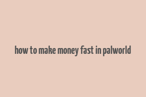 how to make money fast in palworld