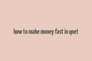 how to make money fast in qnet