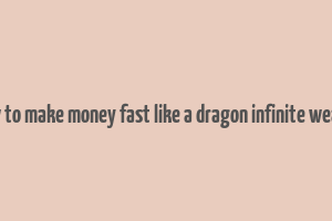 how to make money fast like a dragon infinite wealth