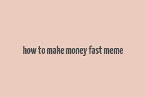 how to make money fast meme