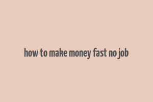 how to make money fast no job