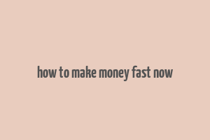 how to make money fast now