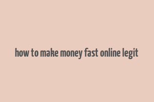 how to make money fast online legit