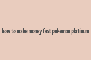 how to make money fast pokemon platinum