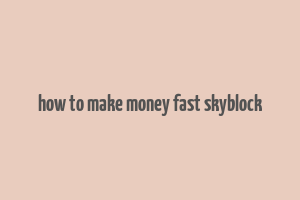 how to make money fast skyblock