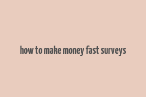 how to make money fast surveys