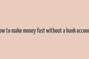 how to make money fast without a bank account