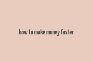 how to make money faster