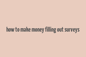 how to make money filling out surveys