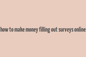 how to make money filling out surveys online