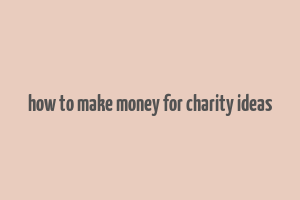 how to make money for charity ideas