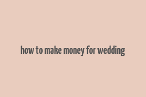 how to make money for wedding