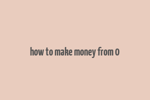 how to make money from 0